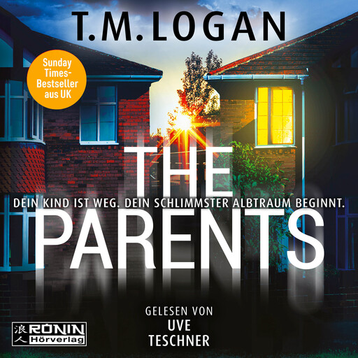 The Parents - Dein Kind ist weg. Dein schlimmster Albtraum beginnt. (ungekürzt), T.M. Logan