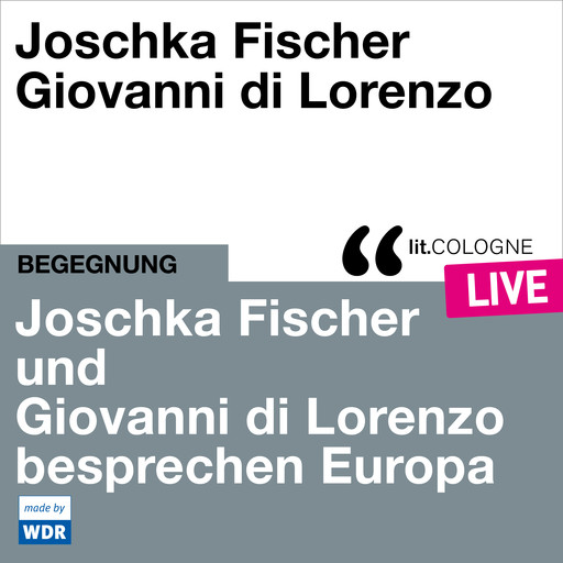Joschka Fischer und Giovanni di Lorenzo besprechen Europa - lit.COLOGNE live (ungekürzt), Giovanni di Lorenzo, Joschka Fischer
