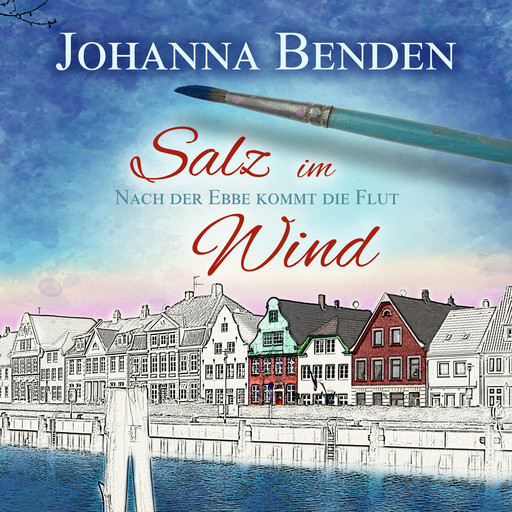 Salz im Wind - Anna's Geschichte - Nach der Ebbe kommt die Flut, Band 1 (Ungekürzt), Johanna Benden