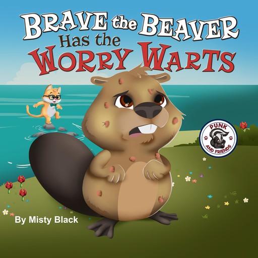 Brave the Beaver Has the Worry Warts, Misty Black, Berry Patch Press L.L. C.