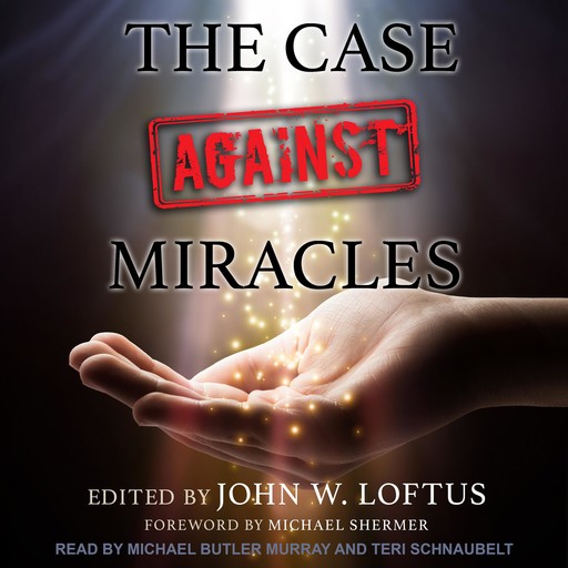The Case Against Miracles, Michael Shermer, John W. Loftus