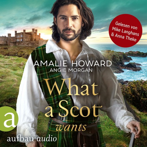 What a Scot wants - Die Liebe und der Highlander, Band 3 (Ungekürzt), Amalie Howard, Angie Morgan