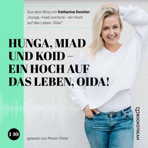 Hunga, miad & koid - Ein Hoch aufs Leben, Oida! - Folge 1-10 (Ungekürzt), Katharina Domiter