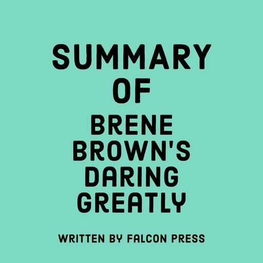 Summary of Brene Brown's Daring Greatly, Falcon Press