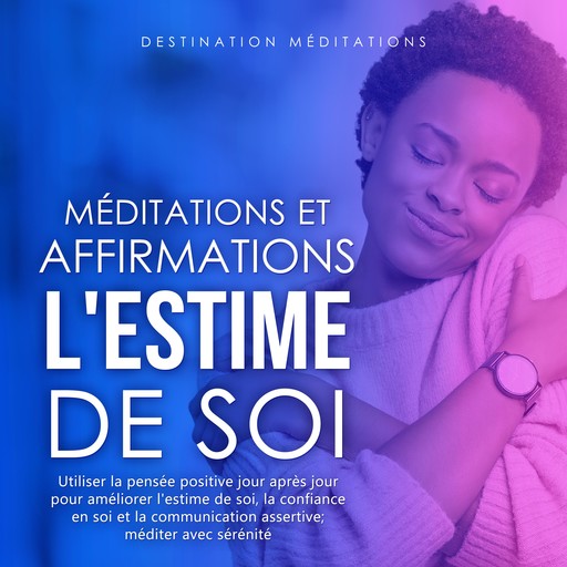 Méditations et Affirmations - L'Estime de Soi, Destination Méditations