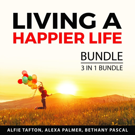 Living a Happier Life Bundle, 3 in 1 Bundle, Alexa Palmer, Alfie Tafton, Bethany Pascal