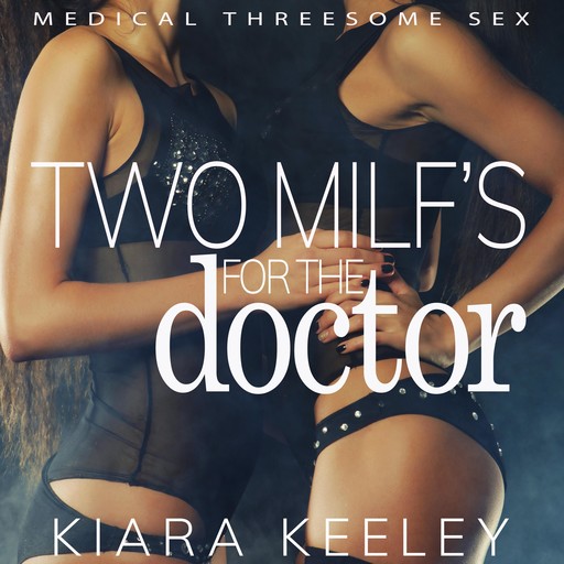 Two MILF's for the Doctor, Kiara Keeley