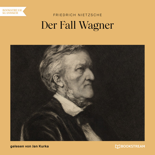 Der Fall Wagner (Ungekürzt), Friedrich Nietzsche