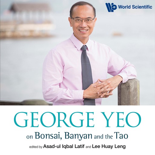 George Yeo on Bonsai, Banyan and the Tao, LEE HUAY LENG, Asad-ul Iqbal Latif