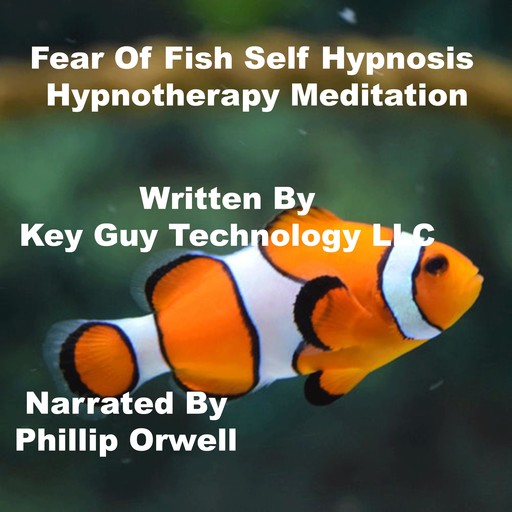 Fear Of Fish Self Hypnosis Hypnotherapy Meditation, Key Guy Technology LLC