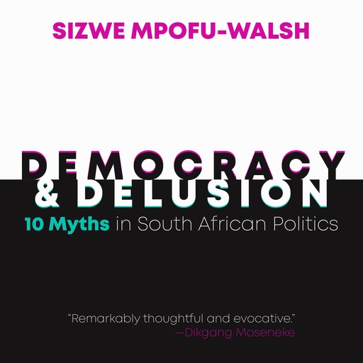 Democracy and Delusion, Sizwe Mpofu-Walsh