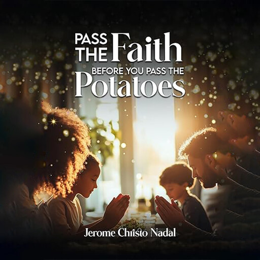 Pass the Faith- before you pass the Potatoes, Jerome Christo Nadal