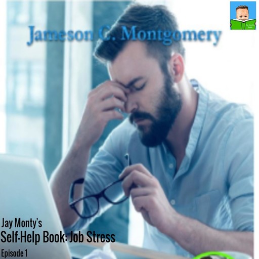 Jay Monty's Self-Help Book: Job Stress, Jameson C. Montgomery