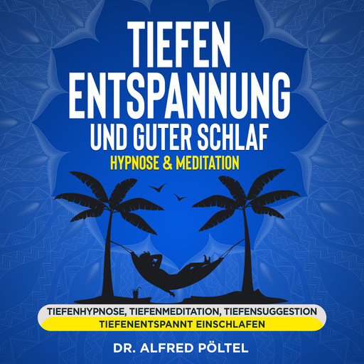 Tiefenentspannung und guter Schlaf - Hypnose & Meditation, Alfred Pöltel