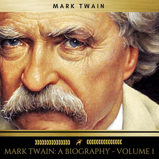 Mark Twain: A Biography - Volume 1, Mark Twain, Albert Bigelow Paine