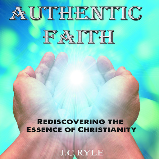 Authentic Faith, J. C Ryle
