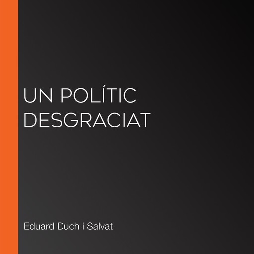 Un polític desgraciat, Eduard Duch i Salvat