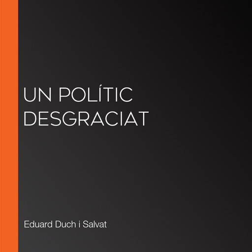 Un polític desgraciat, Eduard Duch i Salvat