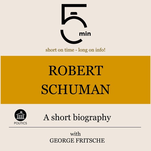 Robert Schuman: A short biography, 5 Minutes, 5 Minute Biographies, George Fritsche