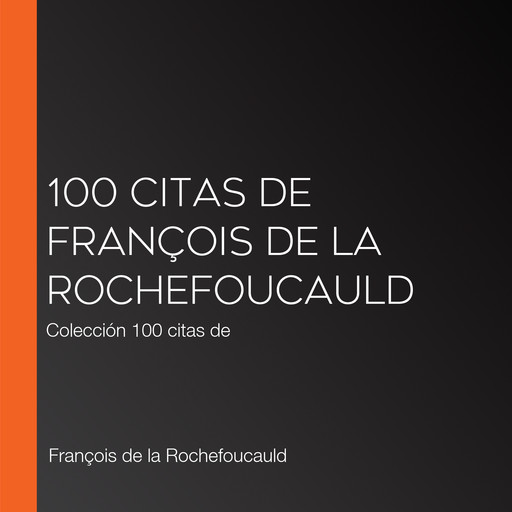100 citas de François de la Rochefoucauld, François de La Rochefoucauld