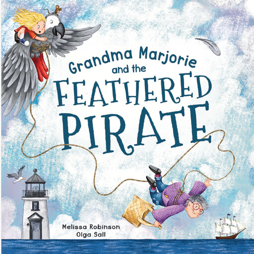 Grandma Marjorie and the Feathered Pirate, Melissa Robinson, Olga Sall