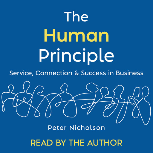 The Human Principle: Service, Connection & Success in Business, Peter Nicholson