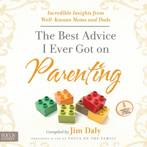 The Best Advice I Ever Got on Parenting, Jim Daly