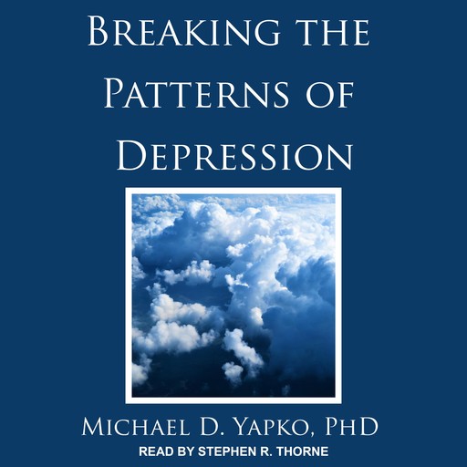 Breaking the Patterns of Depression, Michael D. Yapko