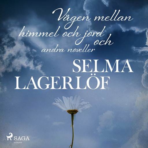Vägen mellan himmel och jord (och andra noveller), Selma Lagerlöf