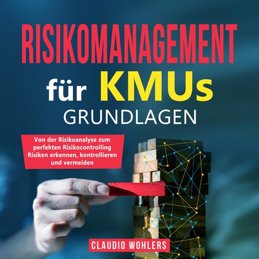 Risikomanagement für KMUs – Grundlagen, Claudio Wohlers