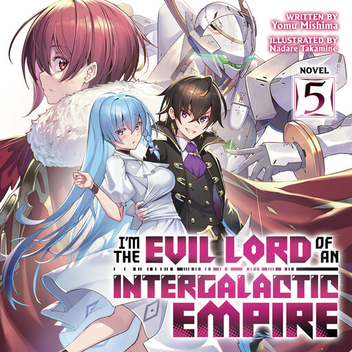 I'm the Evil Lord of an Intergalactic Empire! (Light Novel) Vol. 5, Yomu Mishima, Nadare Takamine