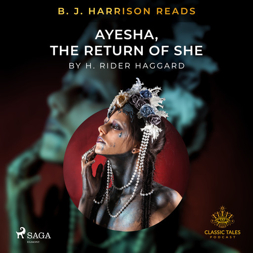 B. J. Harrison Reads Ayesha, The Return of She, H. Rider. Haggard