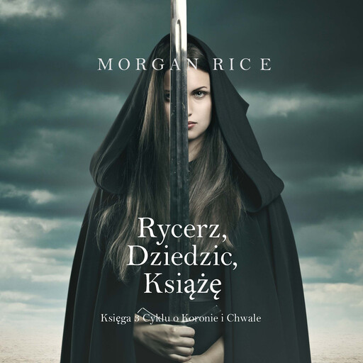 Rycerz, Dziedzic, Książę (Księga 3 Cyklu o Koronie i Chwale), Morgan Rice
