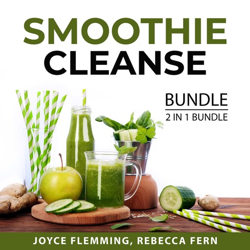 Smoothie Cleanse Bundle, 2 in 1 Bundle: Healthy Smoothie Bible and Cleanse To Heal, Joyce Flemming, and Rebecca Fern