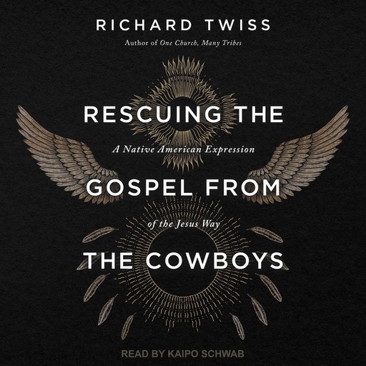 Rescuing the Gospel from the Cowboys, Richard Twiss