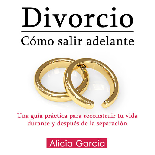 Divorcio: Cómo Salir Adelante, Alicia García