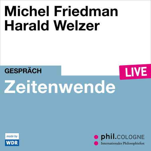 Zeitenwende - phil.COLOGNE live (ungekürzt), Harald Welzer, Michel Friedman