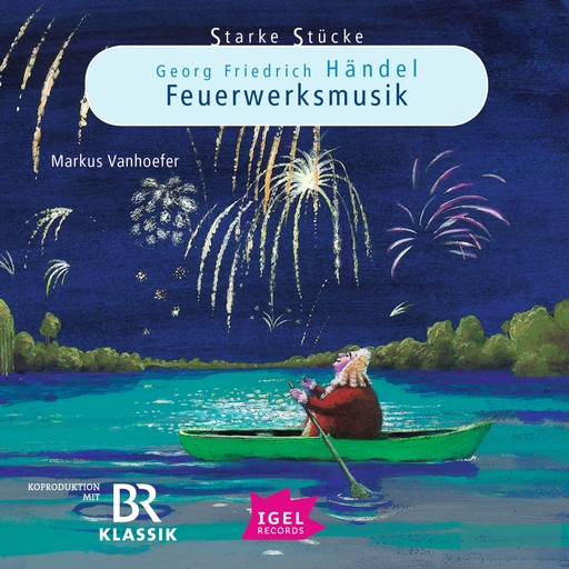 Starke Stücke. Georg Friedrich Händel. Feuerwerksmusik, Markus Vanhoefer