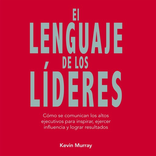 El lenguaje de los líderes, Kevin Murray