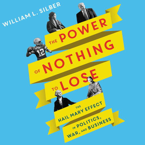The Power of Nothing to Lose, William L.Silber