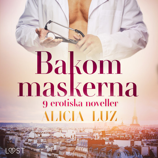 Bakom maskerna - 9 erotiska noveller, Alicia Luz
