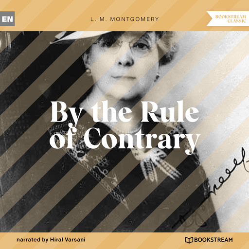 By the Rule of Contrary (Unabridged), Lucy Maud Montgomery