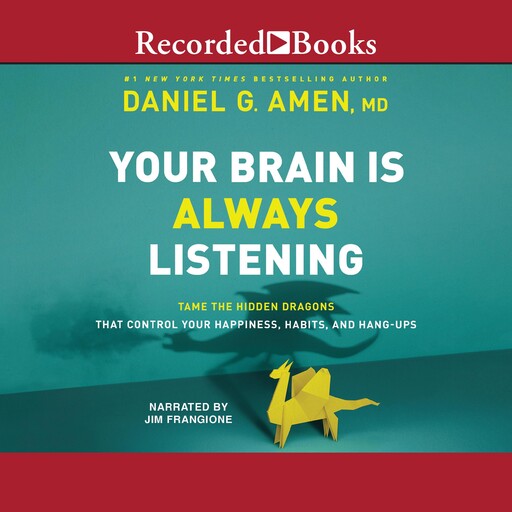 Your Brain Is Always Listening, Daniel G.Amen