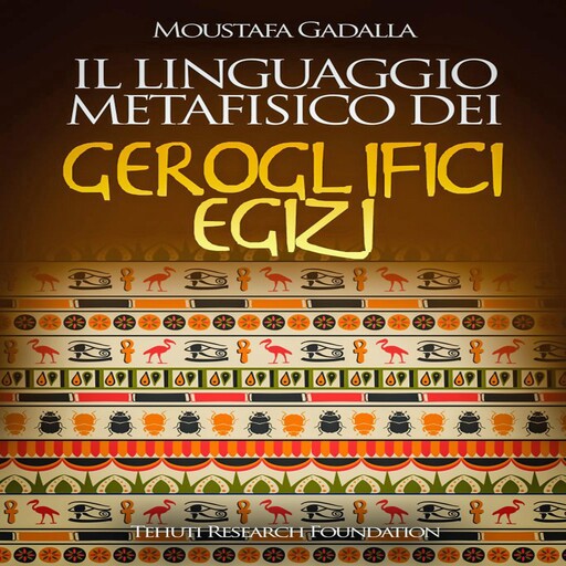 Il linguaggio metafisico dei geroglifici egizi, Moustafa Gadalla