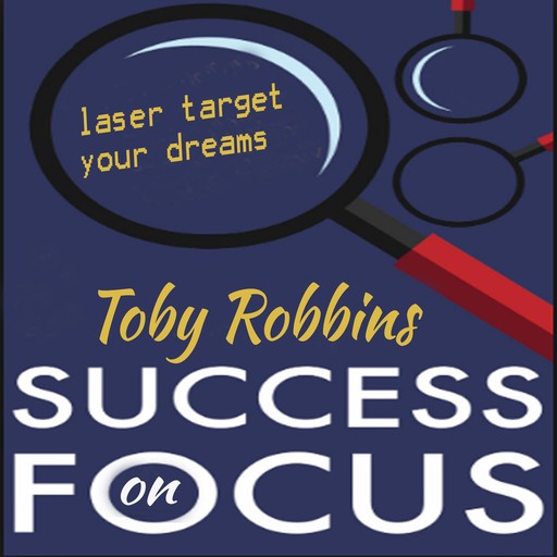 Focus on Success, Toby Robbins