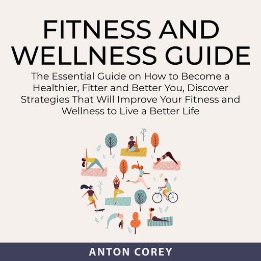 Fitness and Wellness Guide, Anton Corey