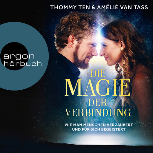 Die Magie der Verbindung - Wie man Menschen verzaubert und für sich begeistert (Ungekürzte Lesung), Thommy Ten, Amélie van Tass