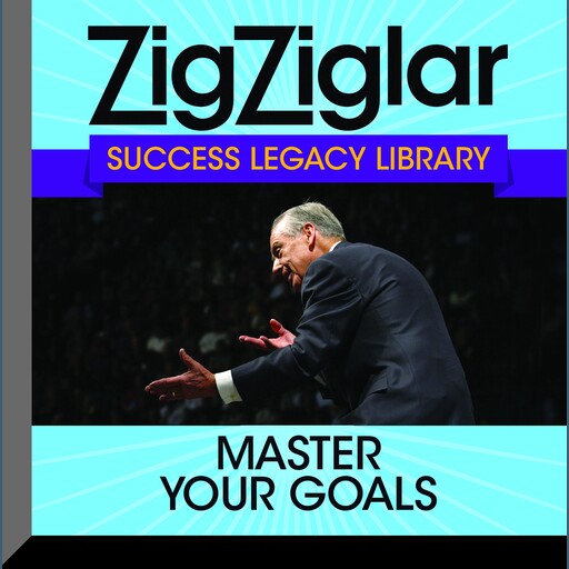 Master Your Goals, Zig Ziglar