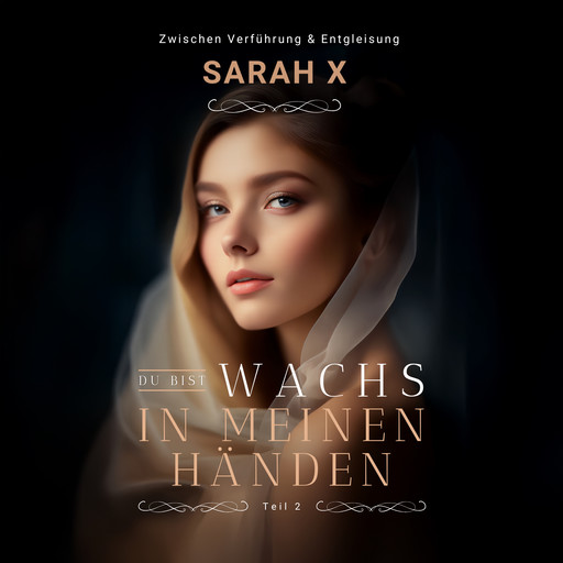 Du bist Wachs in meinen Händen #2, Sarah X