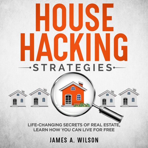 House Hacking Strategies, James A. Wilson
